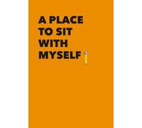 A Place to Sit With Myself: A slow companion for noticing what matters and what wants to grow