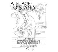 A Place To Stand: A Study Of Ecumenical Creeds And Reformed Confessions