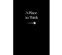 A Place to think: A notebook for thoughts, ideas, and everything in between