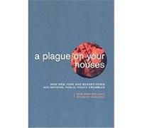 A Plague on Your Houses: How New York Was Burned Down and National Public Health Crumbled Wallace, Deborah, Wallace, Rodrick (Auteur)