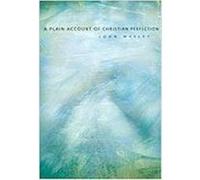 A Plain Account of Christian Perfection Wesley, John (Auteur)