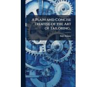 A Plain and Concise Treatise of the Art of Tailoring..
