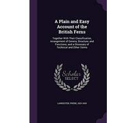 A Plain And Easy Account Of The British Ferns: Together With Their Classification, Arrangement Of Genera, Structure, And Functions; And A Glosssary Of