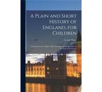 A Plain and Short History of England for Children in Letters From a Father to His Son With a Set of Questions at the End of Each Letter - George 17801864 George 17801864 DavysGeorge 17801864 Davys (Au