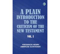 A Plain Introduction to the Criticism of the New Testament Vol. I.