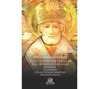 A plain view of the claims of the Orthodox Catholic Church as opposed to all other Christian denominations
