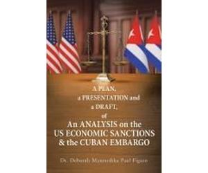 A Plan, A Presentation And A Draft Of An Analysis On The Us Economic Sanctions & The Cuban Embargo