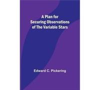 A Plan for Securing Observations of the Variable Stars - Edward C. Pickering - Alpha Editions - Livre en Anglais Edward C. PickeringEdward C. Pickering (Auteur)