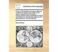 A Plan of the English Commerce. Being a Complete Prospect of the Trade of This Nation, as Well Home as Foreign. ... Humbly Offer'd to the Considerat Defoe, Daniel (Auteur)