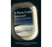 AuthorHouse – Histoire vraie d’un survivant du crash KQ431 (Kenya Airways) – 169 morts, 10 survivants