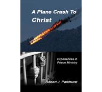 A Plane Crash To Christ: Experiences In Prison Ministry