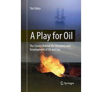 A Play for Oil: The Stories Behind the Discovery and Development of Oil and Gas