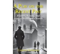 A play on the recent past: History, writing, and Stanley Middleton's novels