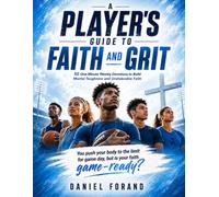 A Player's Guide to Faith and Grit: 52 One-Minute Weekly Devotions to Build Mental Toughness and Unshakeable Faith; "You push your body to the limit for game day, but is your faith game-ready?"