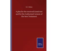 A Plea For The Received Greek Text And For The Authorised Version Of The New Testament
