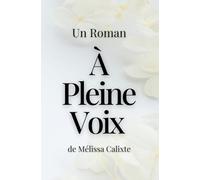 À Pleine Voix: Le Roman