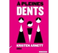A pleines dents Kristen Arnett (Auteur), Robinson Lebeaupin (Traduction)