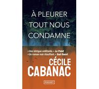 À pleurer tout nous condamne - nouveauté poche de Cécile Cabanac - un thriller psychologique puissant