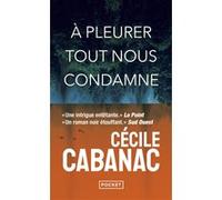 A pleurer tout nous condamne Cécile Cabanac (Auteur)