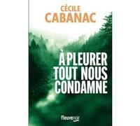 A pleurer tout nous condamne Cécile Cabanac (Auteur)