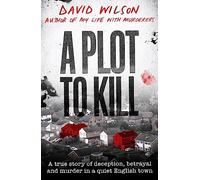 A Plot to Kill: The notorious killing of Peter Farquhar, a story of deception and betrayal that shocked a quiet English town
