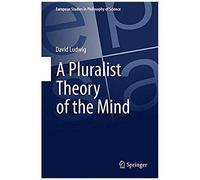 A Pluralist Theory Of The Mind