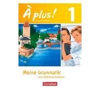 À Plus! Nouvelle Édition. Band 1. Meine Grammatik Zum Selberschreiben