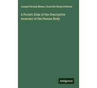 A Pocket Atlas of the Descriptive Anatomy of the Human Body