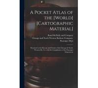 A Pocket Atlas Of The [World] [Cartographic Material]: Presented To The Patrons And Friends Of The Chicago & North-Western Ry. Co. With The Compliment