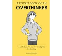 A Pocket Book Of An Overthinker: A Little Guide On How To Give Up On Overthinking