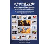 A Pocket Guide for Peer-Support Team Members of First Responders and Helping Professionals: The Art and Science of Trauma-Responsive Care and Compassion-Focused Engagements