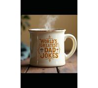 A pocket guide to the Worlds Greatest Dad Jokes
