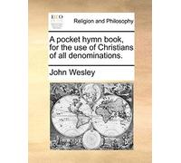 A Pocket Hymn Book, For The Use Of Christians Of All Denominations.