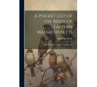 A Pocket List Of The Birds Of Eastern Massachusetts: With Especial Reference To Essex County