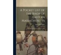 A Pocket List Of The Birds Of Eastern Massachusetts: With Especial Reference To Essex County