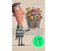 A Pocket-Sized Guide to Shrinkflation: and why everything is smaller than it used to be