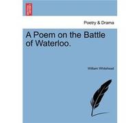 A Poem on the Battle of Waterloo. - William Whitehead - Creative Media Partners LLC - Livre en Anglais William WhiteheadWilliam Whitehead (Auteur)