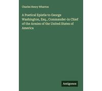 A Poetical Epistle to George Washington, Esq., Commander-in Chief of the Armies of the United States of America