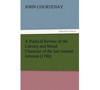 A Poetical Review Of The Literary And Moral Character Of The Late Samuel Johnson (1786)
