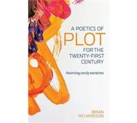 A Poetics of Plot for the TwentyFirst Century by Brian Richardson Brian Richardson (Auteur)