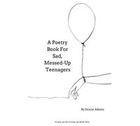 A Poetry Book For Sad, Messed-Up Teenagers