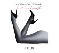 A Poetry Prompt Dictionary: Eroticism Prompts