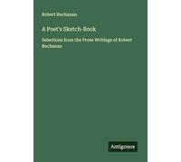 A Poet's Sketch-Book: Selections from the Prose Writings of Robert Buchanan