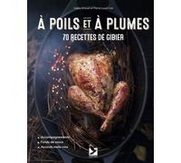 A poils et à plumes: 70 recettes de gibier