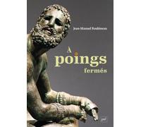 À poings fermés Une histoire de la boxe antique - Jean-Manuel Roubineau - Puf - broché - Etude