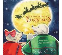A Polar Bear Christmas: A Cozy Holiday Story for Young Readers Featuring a Visit from Santa Bear