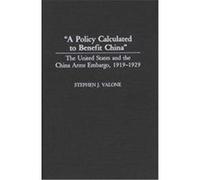 A Policy Calculated to Benefit China, Contributions to the Study of World History Stephen J. Valone (Auteur)