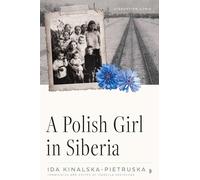 A Polish Girl in Siberia: Surviving and Transcending Exile