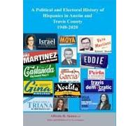A Political And Electoral History Of Hispanics In Austin And Travis County 1948-2020