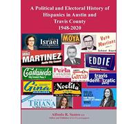 A Political And Electoral History Of Hispanics In Austin And Travis County 1948-2020